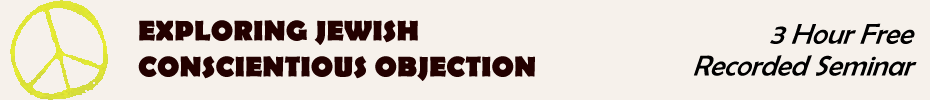 Exploring Jewish Conscientious Objection - A 3 Hour Free Seminar